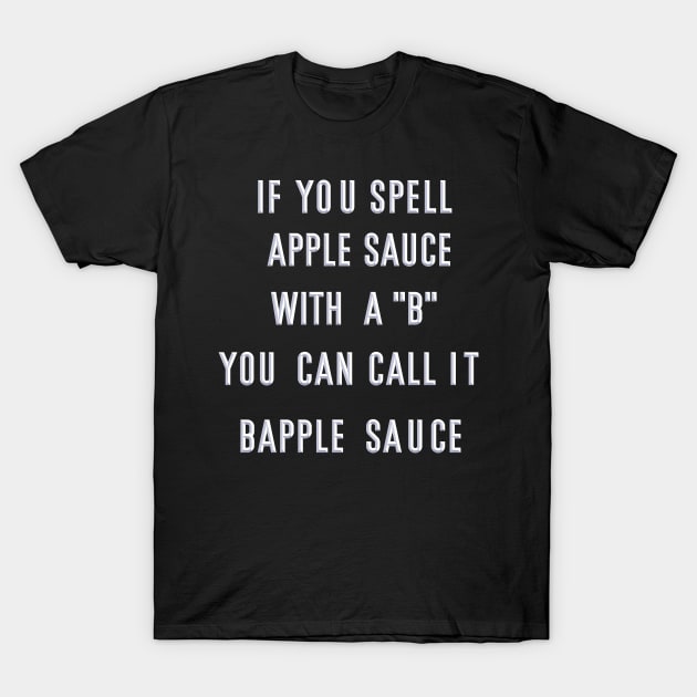 Bapple Sauce T-Shirt by Sean-Chinery